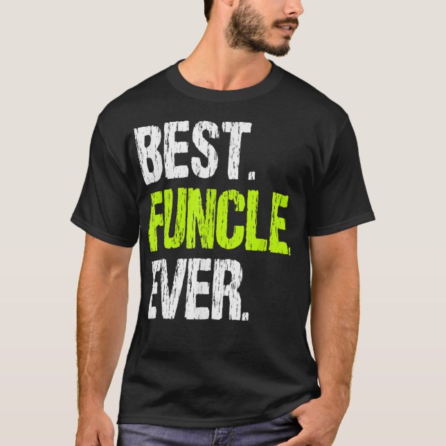 Best Funcle Ever Funny Cool Fun Uncle Fathers Day T-Shirt (Front)
