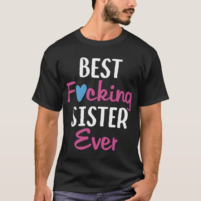 Best Fvcking Sister Ever_ sister t shirts (Front)
