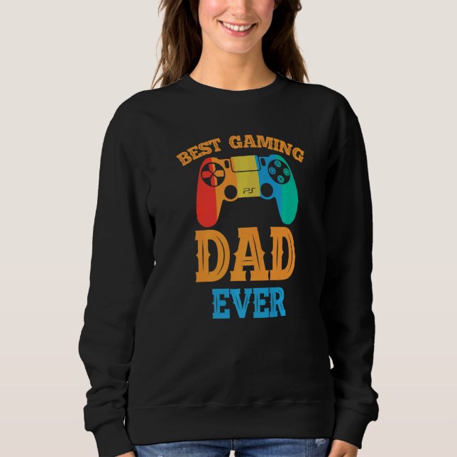Best Gaming Dad Ever  Dad Design Cute Father Quote Sweatshirt (Front)
