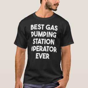 Best Gas Pumping Station Operator Ever T-Shirt