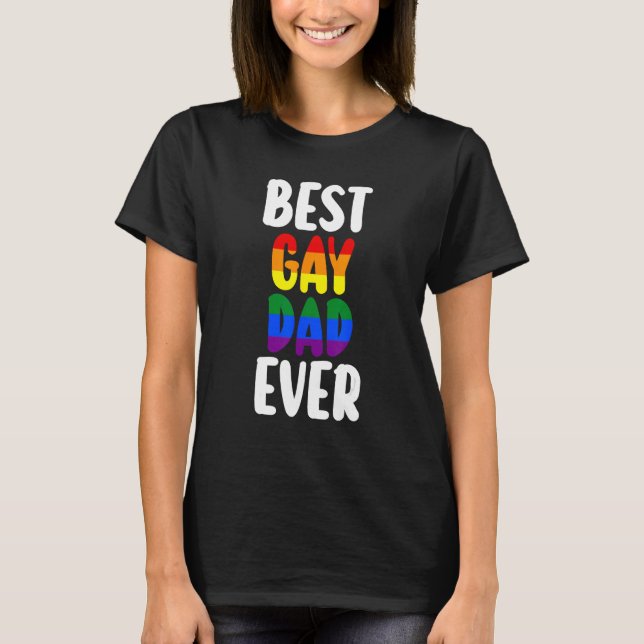 best gay dad ever LGBTQ Gay Pride T-Shirt (Front)