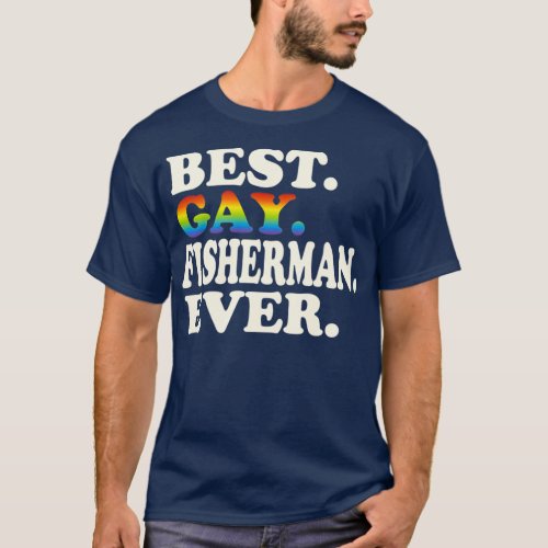 Best Gay Fisherman Ever Gay Gender Equality T_Shirt