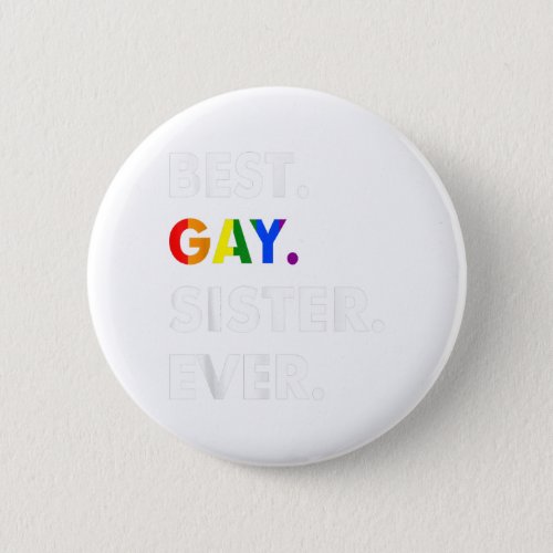 Best Gay Sister Ever LGBT Lesbian Bi Month Pride G Button