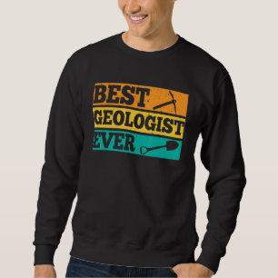 Best Geologist Ever Job Stone Geology Student Sweatshirt