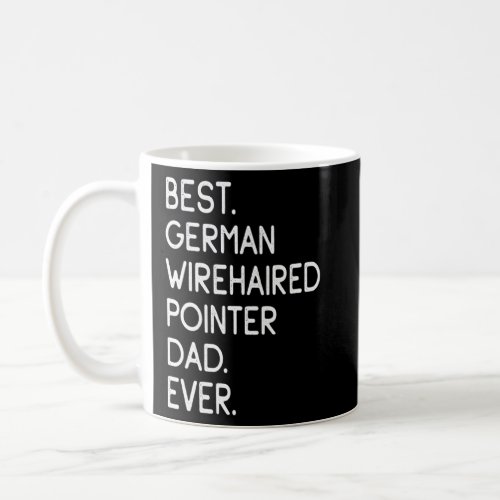Best German Wirehaired Pointer Dad Ever    Coffee Mug