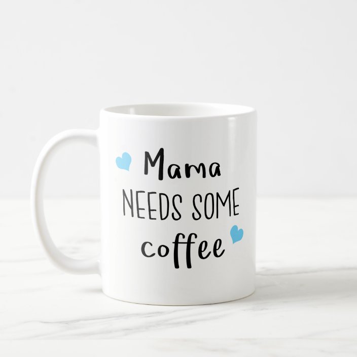 mama needs some coffee mug