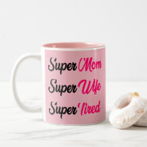 Best Gift for Mom Super Mom Super Wife Super Tired Two-Tone Coffee Mug