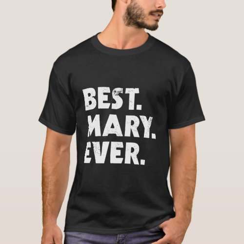 Best Gifts For Mary Birthday Gift For Mary Best Ma T_Shirt