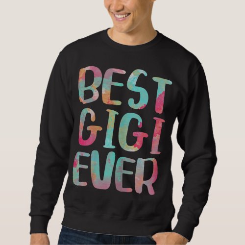 Best Gigi Ever Funny Mothers Day Sweatshirt
