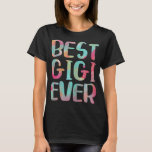 Best Gigi Ever Funny Mother&#39;s Day T-Shirt