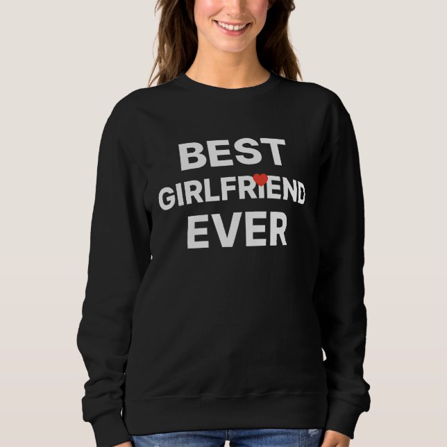 Best Girlfriend Ever words with small red heart Sweatshirt (Front)