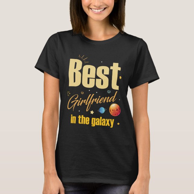 Best girlfriend in the galaxy tee shirt (Front)