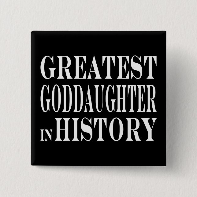 Best Goddaughters Greatest Goddaughter in History Pinback Button (Front)