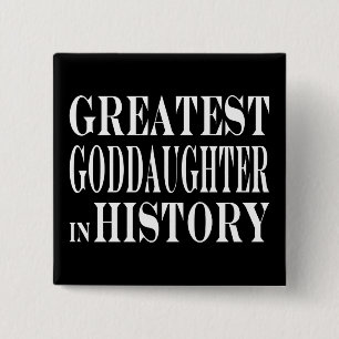 Best Goddaughters Greatest Goddaughter in History Pinback Button
