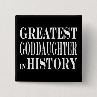 Best Goddaughters Greatest Goddaughter in History Pinback Button