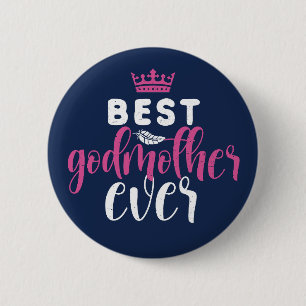 Best Godmother Ever Funny Aunt Best Friend Button