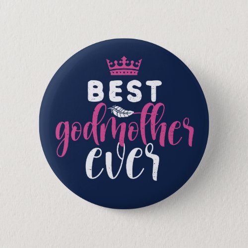 Best Godmother Ever Funny Aunt Best Friend Button