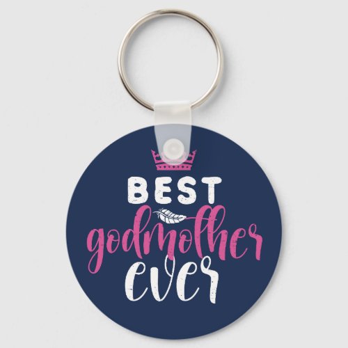 Best Godmother Ever Funny Aunt Best Friend Keychain