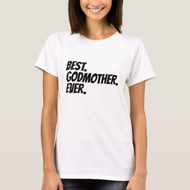 Best Godmother Ever Humor T-Shirt (Front)