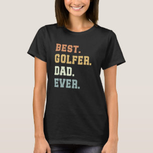 Best Golfer Dad Ever Father's Day Funny Golfer T-Shirt