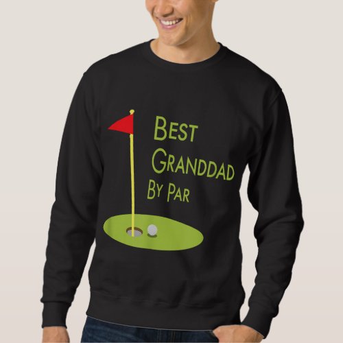 Best Granddad By Par Fathers Day Golfing Gift For  Sweatshirt