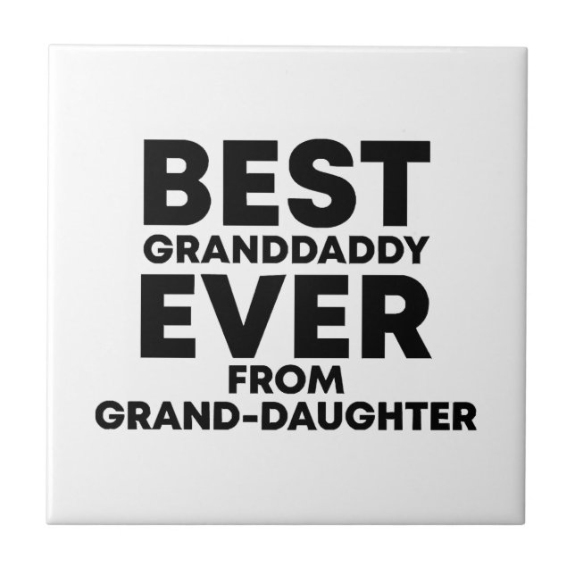 Best granddaddy ever from granddaughter ceramic tile (Front)