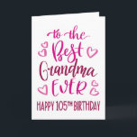 Best Grandma Ever 105 Birthday Typography in Pink Card<br><div class="desc">Simple but bold typography in pink tones to wish your Best Grandma EVER a Happy 105th Birthday. © Ness Nordberg</div>