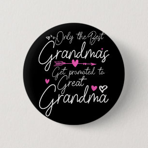 Best Grandmas Get Promoted To Great Grandma Mother Button
