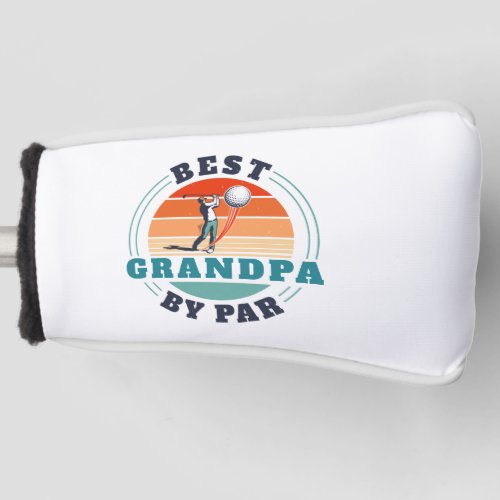 Best Grandpa By Par Custom Fathers Day Retro Golf Head Cover