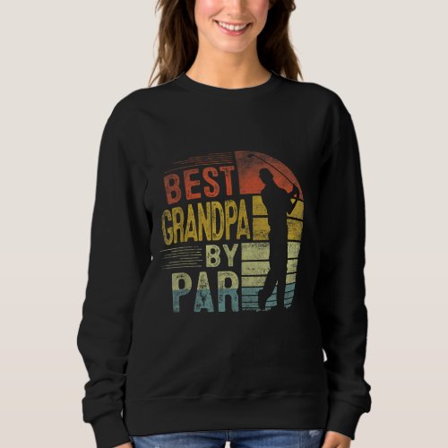 Best Grandpa By Par Daddy Fathers Day Gift Golf Lo Sweatshirt