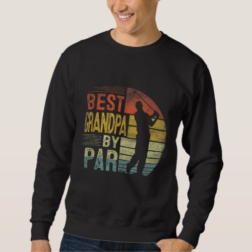Best Grandpa By Par Daddy Fathers Day Gift Golf Lo Sweatshirt