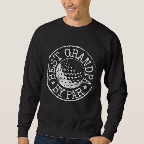 Best Grandpa by Par Golf Fathers Day Gift Grandad Sweatshirt