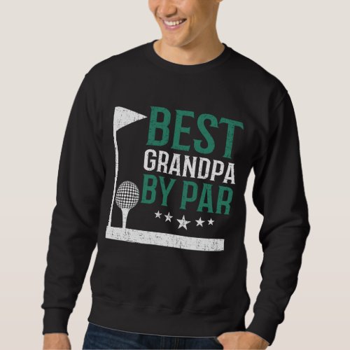 Best Grandpa By Par Golf Lover Fathers Day DAD Sweatshirt