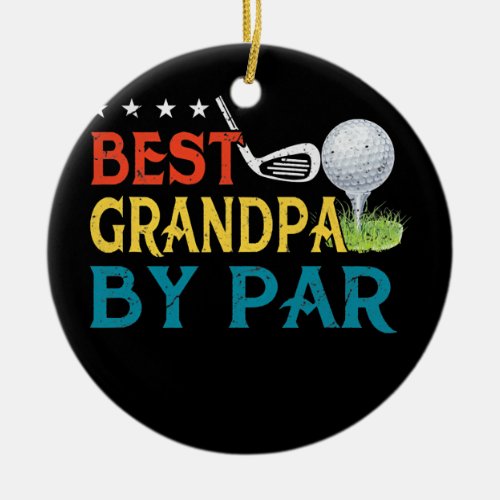 Best Grandpa By Par Golf Lover Fathers Day Funny Ceramic Ornament