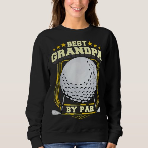 Best Grandpa By Par Golf Papa Grandfather Pop Dad  Sweatshirt
