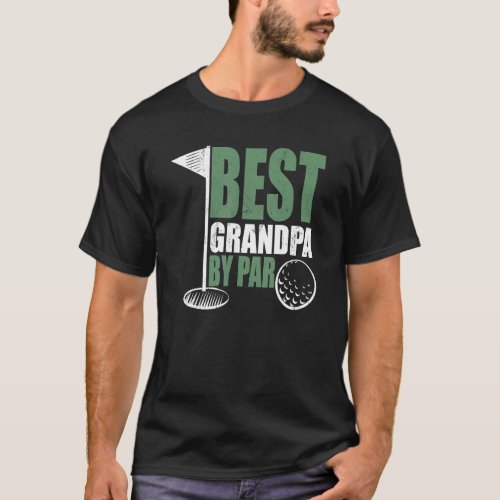 Best Grandpa By Par Golfer Play Golf Sports Dad Fa T_Shirt
