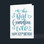 Best Grandpa Ever 105 Birthday Typography in Blue Card<br><div class="desc">Simple but bold typography in blue tones to wish your Best Grandpa EVER a Happy 105th Birthday. © Ness Nordberg</div>