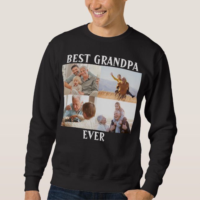 Best Grandpa Ever 4 Photo Collage Create Your Own  Sweatshirt (Front)