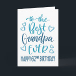 Best Grandpa Ever 62nd Birthday Typography in Blue Card<br><div class="desc">Simple but bold typography in blue tones to wish your Best Grandpa EVER a Happy 62nd Birthday. © Ness Nordberg</div>
