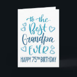 Best Grandpa Ever 75th Birthday Typography in Blue Card<br><div class="desc">Simple but bold typography in blue tones to wish your Best Grandpa EVER a Happy 75th Birthday. © Ness Nordberg</div>