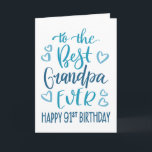 Best Grandpa Ever 91st Birthday Typography in Blue Card<br><div class="desc">Simple but bold typography in blue tones to wish your Best Grandpa EVER a Happy 91st Birthday. © Ness Nordberg</div>