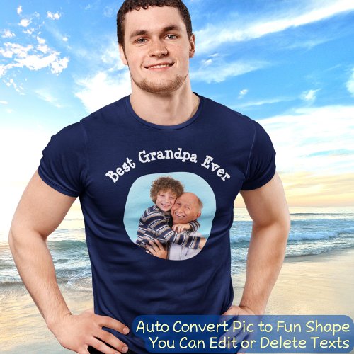 Best Grandpa Ever  Auto Convert Pic To Fun Shape T_Shirt