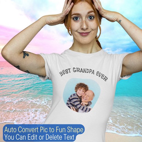 Best Grandpa Ever Create Your Own Text Photo Cool T_Shirt