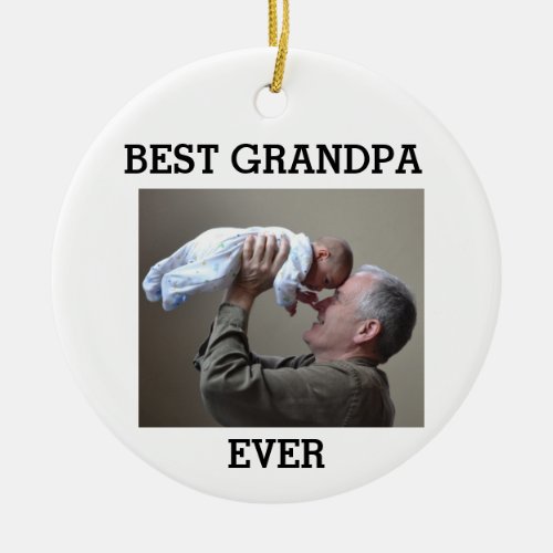 Best Grandpa Ever Custom Photo Create Your Own Ceramic Ornament