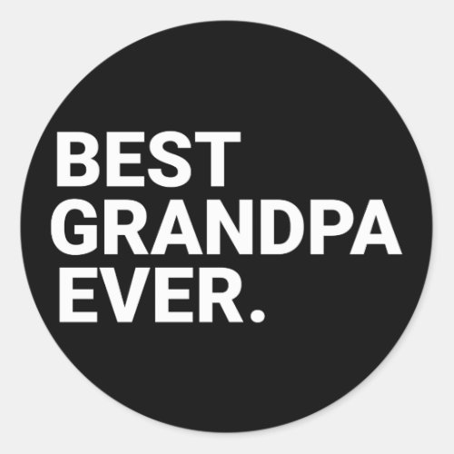 Best Grandpa Ever Grandpa For Grandpa Classic Round Sticker