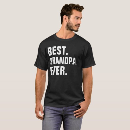 Best Grandpa Ever T Shirt Zazzle