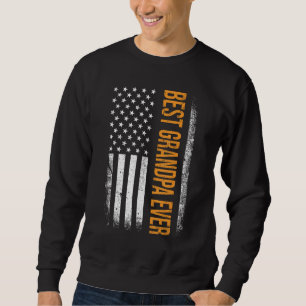 Best Grandpa ever US american flag for father s da Sweatshirt
