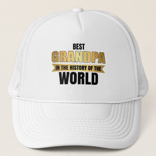 Best Grandpa in the history of the world Trucker Hat