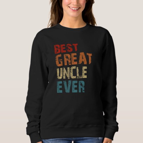 Best Great Uncle Ever Vintage Retro Best Uncle Unc Sweatshirt