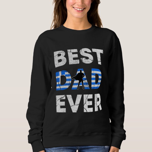 Best Greek Dad Ever Greece Daddy Father s Day Sweatshirt (Front)